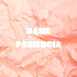 Dame Paciencia