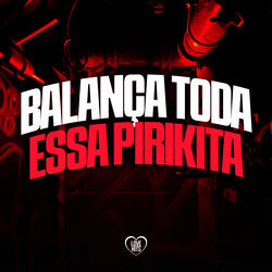 Balança Toda Essa Pirikita