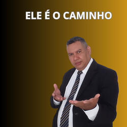 Ele É o Caminho