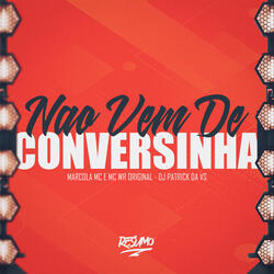 Não Vem de Conversinha