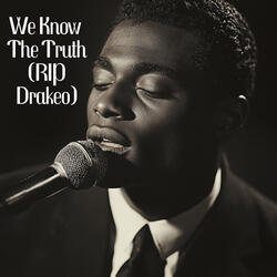 We Know the Truth (Rip Drakeo)