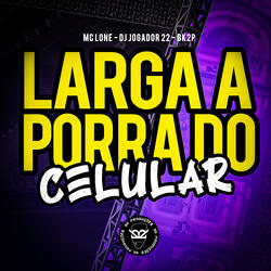 Larga a Porra do Celular