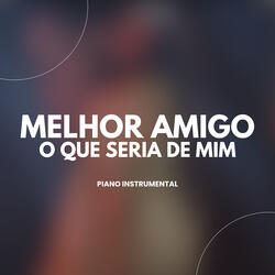 Melhor Amigo / O Que Seria de Mim (Piano Instrumental)