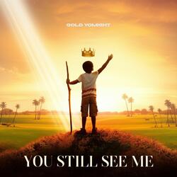 You Still See Me