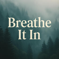 Breathe It In