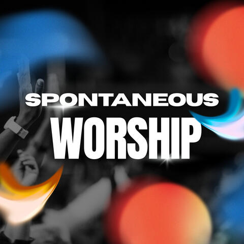 Spontaneous Worship