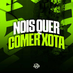 Nois Quer Comer Xota