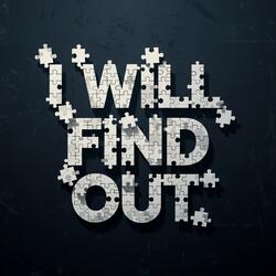 I Will Find Out