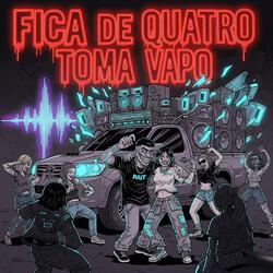 Fica de Quatro Toma Vapo