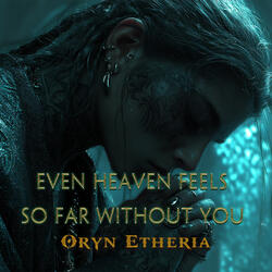 Even Heaven Feels so Far Without You