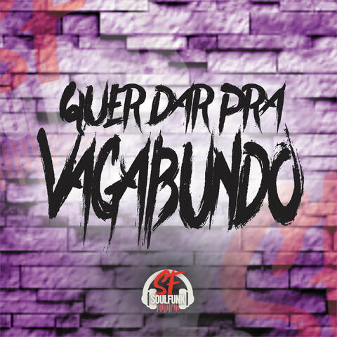 Quer Dar pra Vagabundo