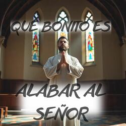 Que Bonito Es Alabar al Señor