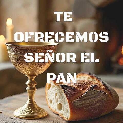 Te Ofrecemos Señor el Pan