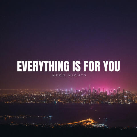 Everything Is for You