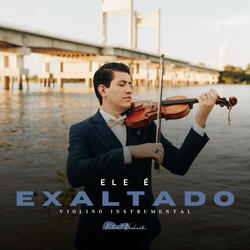 Ele É Exaltado | Violino Instrumental