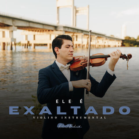 Ele É Exaltado | Violino Instrumental