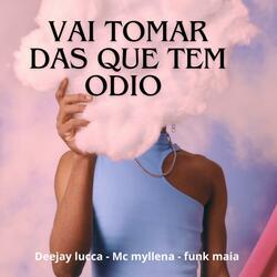 Vai Tomar das Que Tem Ódio