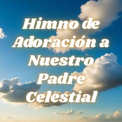 Himno de Adoración a Nuestro Padre Celestial
