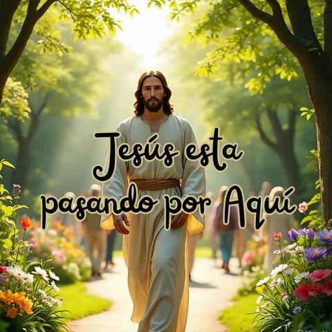 Jesús Está Pasando por Aquí