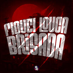 Fiquei Louca Brisada