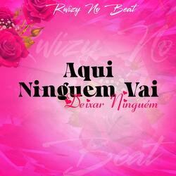 Aqui Ninguem Vai Deixar Ninguem