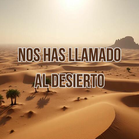 Nos Has Llamado al Desierto