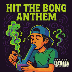 Hit the Bong Anthem