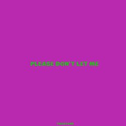 Please Don't Let Me