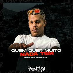 Quem Quer Muito Nada Tem