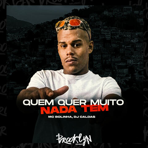 Quem Quer Muito Nada Tem