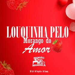 Louquinha pelo Morango do Amor