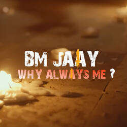 WHY ALWAYS ME?