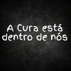 A Cura Está Dentro de Nós