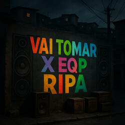 Vai Tomar X Eqp Ripa