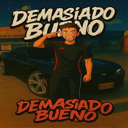 Demasiado Bueno