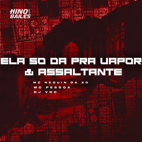 Ela Só Dá pra Vapor & Assaltante
