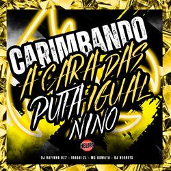 Carimbando a Cara das Puta Igual Nino