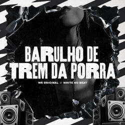 Barulho de Trem da Porra