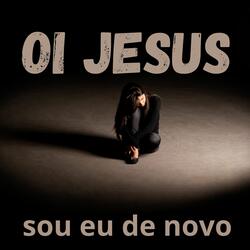 Oi Jesus, Sou Eu de Novo