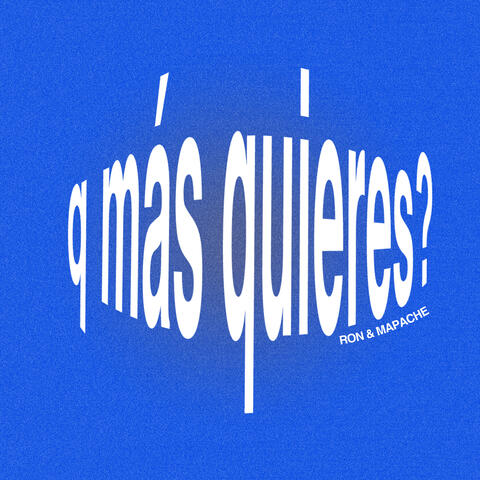 Q Más Quieres?
