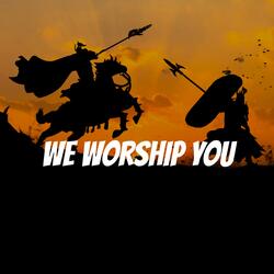 We Worship You