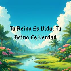 Tu Reino Es Vida, Tu Reino Es Verdad
