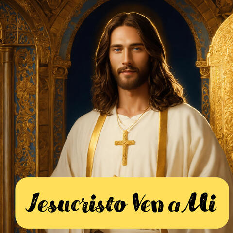 Jesucristo Ven a Mi