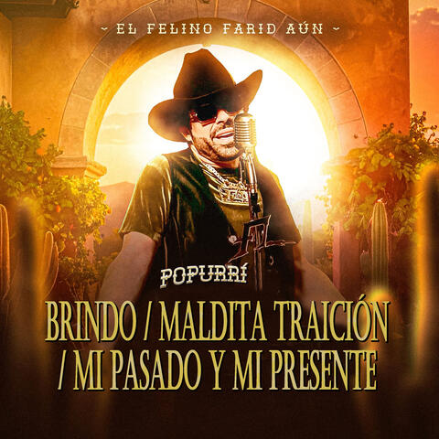 Popurrí Brindo / Maldita Traición / Mi Pasado y Mi Presente