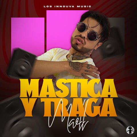 Mastica y Traga