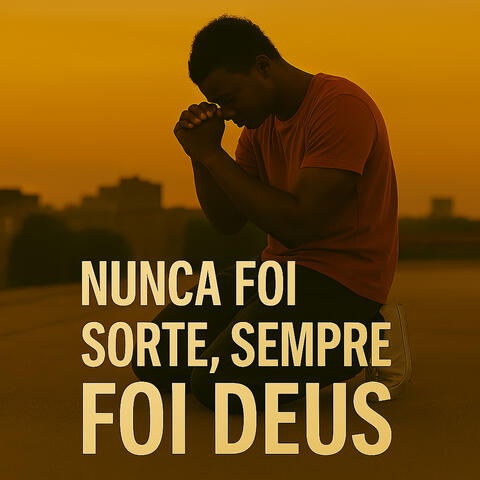Nunca Foi Sorte Sempre Foi Deus
