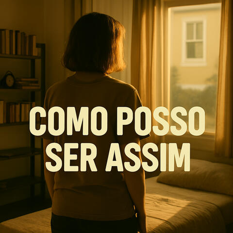 Como Posso Ser Assim