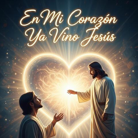 En Mi Corazón Ya Vino Jesús
