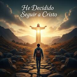 He Decidido Seguir a Cristo