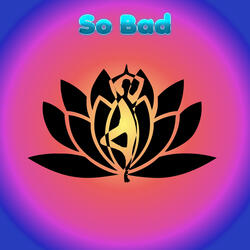 So Bad
